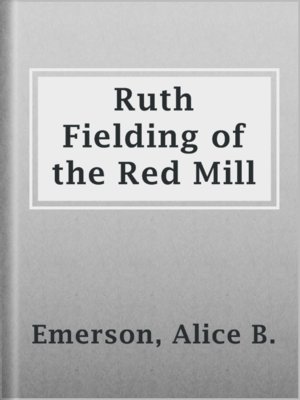 cover image of Ruth Fielding of the Red Mill
